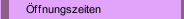 Öffnungszeiten